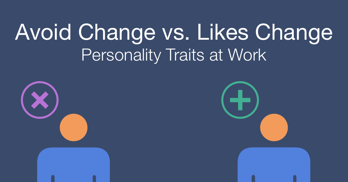 How to work with a person who avoids change vs a person who likes change at work