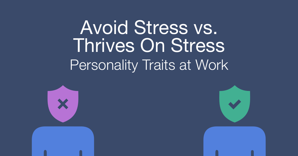How to work with a person who avoids stress vs a person who thrives on stress at work