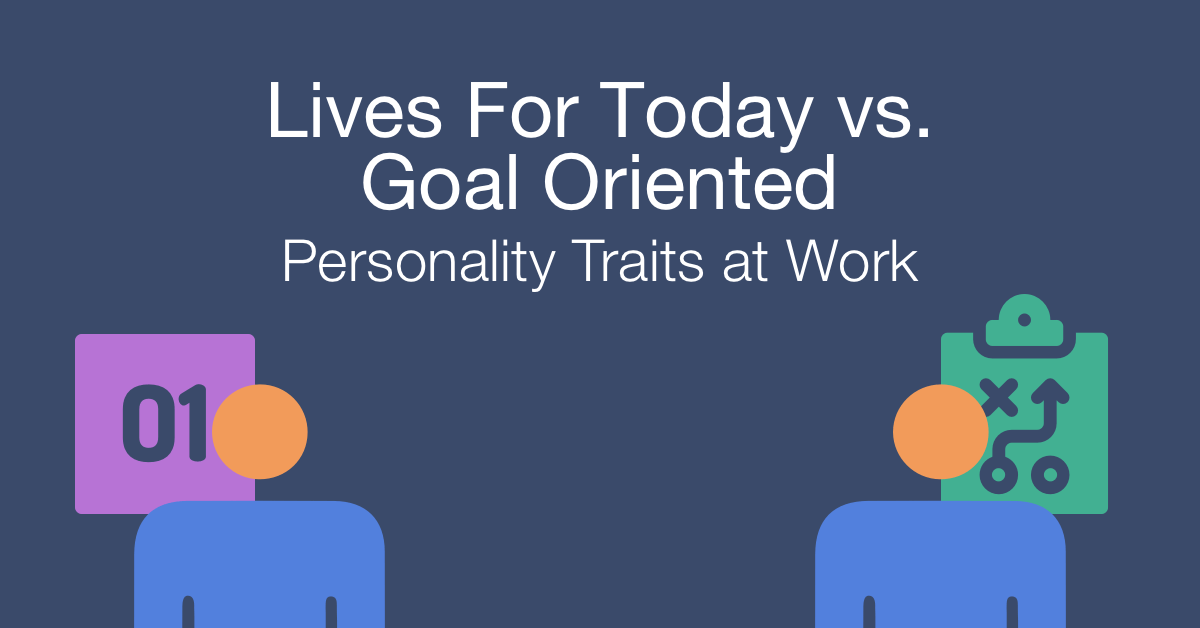 How to work with a lives-for-today vs a goal-oriented person at work