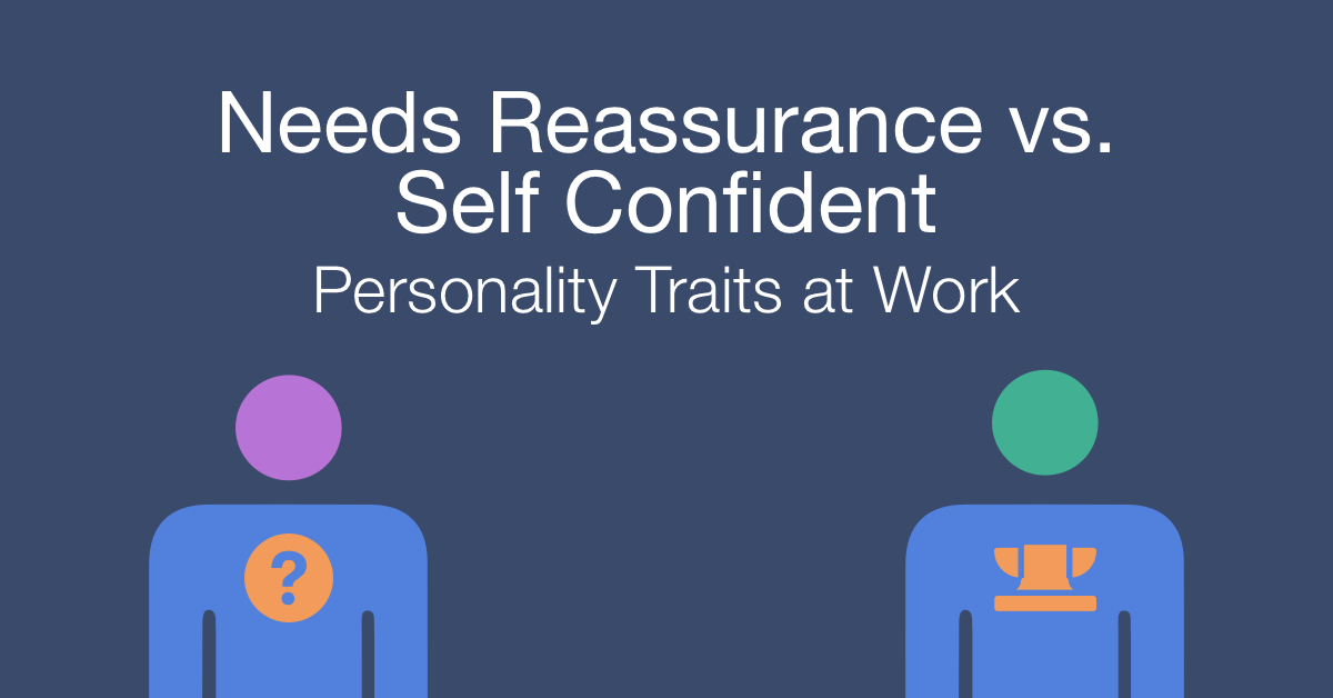 How to work with a needs reassurance vs self confident person at work