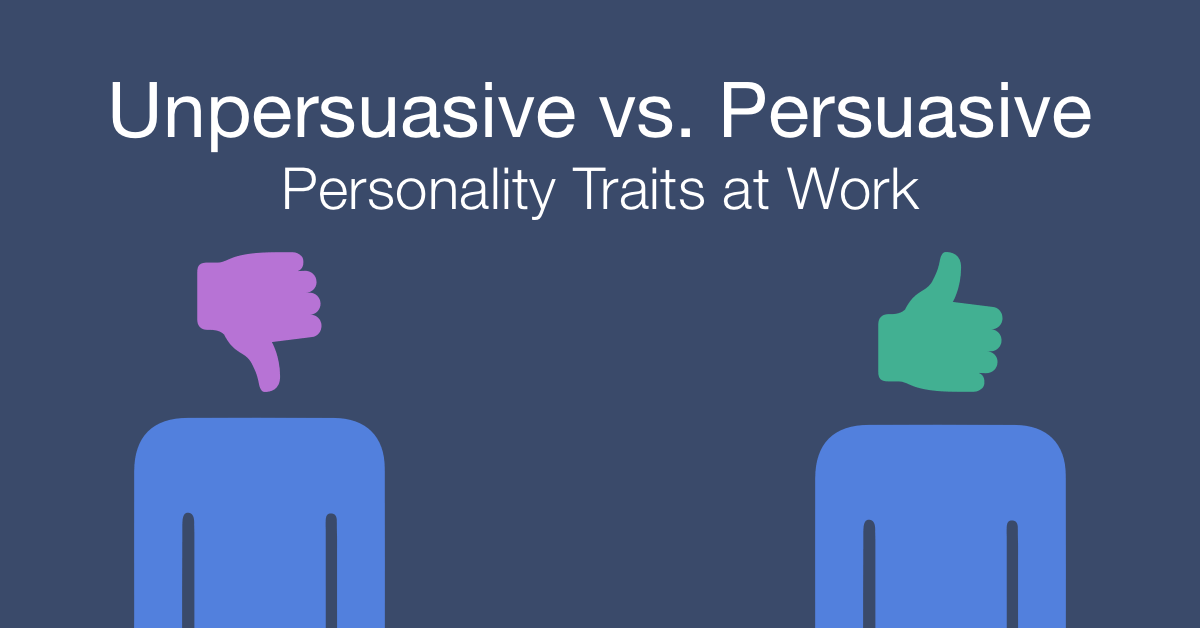How to work with an unpersuasive vs persuasive person at work